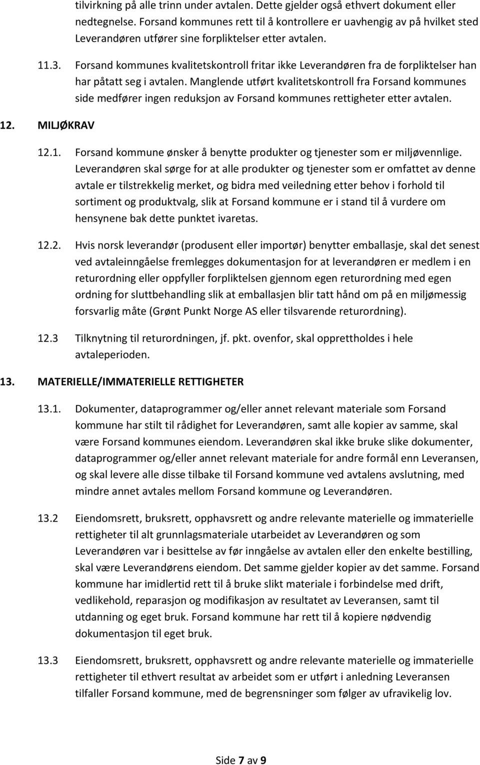 Forsand kommunes kvalitetskontroll fritar ikke Leverandøren fra de forpliktelser han har påtatt seg i avtalen.