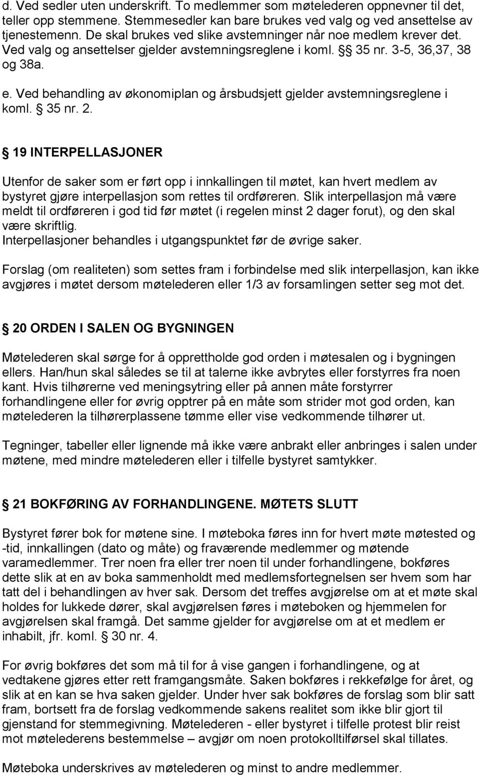 Ved behandling av økonomiplan og årsbudsjett gjelder avstemningsreglene i koml. 35 nr. 2.