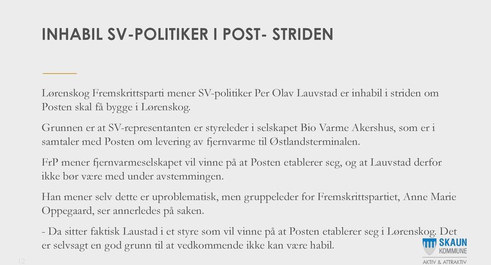 FrP mener fjernvarmeselskapet vil vinne på at Posten etablerer seg, og at Lauvstad derfor ikke bør være med under avstemmingen.