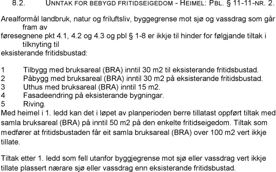 2 Påbygg med bruksareal (BRA) inntil 30 m2 på eksisterande fritidsbustad. 3 Uthus med bruksareal (BRA) inntil 15 m2. 4 Fasadeendring på eksisterande bygningar. 5 Riving. Med heimel i 1.