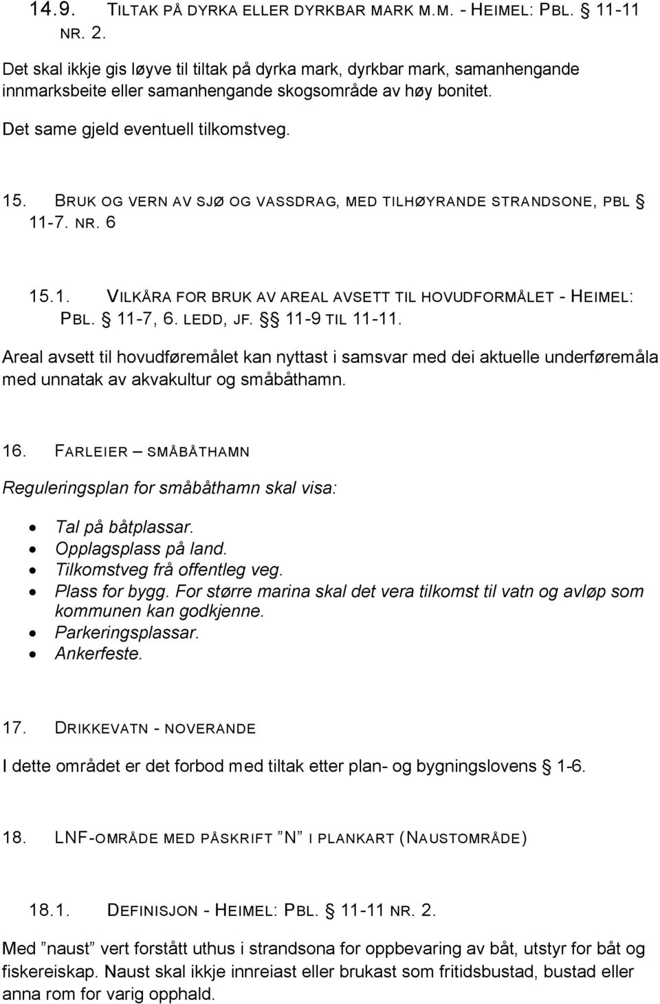 BRUK OG VERN AV SJØ OG VASSDRAG, MED TILHØYRANDE STRANDSONE, PBL 11-7. NR. 6 15.1. VILKÅRA FOR BRUK AV AREAL AVSETT TIL HOVUDFORMÅLET - HEIMEL: PBL. 11-7, 6. LEDD, JF. 11-9 TIL 11-11.