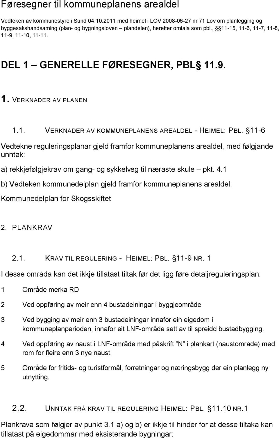 DEL 1 GENERELLE FØRESEGNER, PBL 11.9. 1. VERKNADER AV PLANEN 1.1. VERKNADER AV KOMMUNEPLANENS AREALDEL - HEIMEL: PBL.