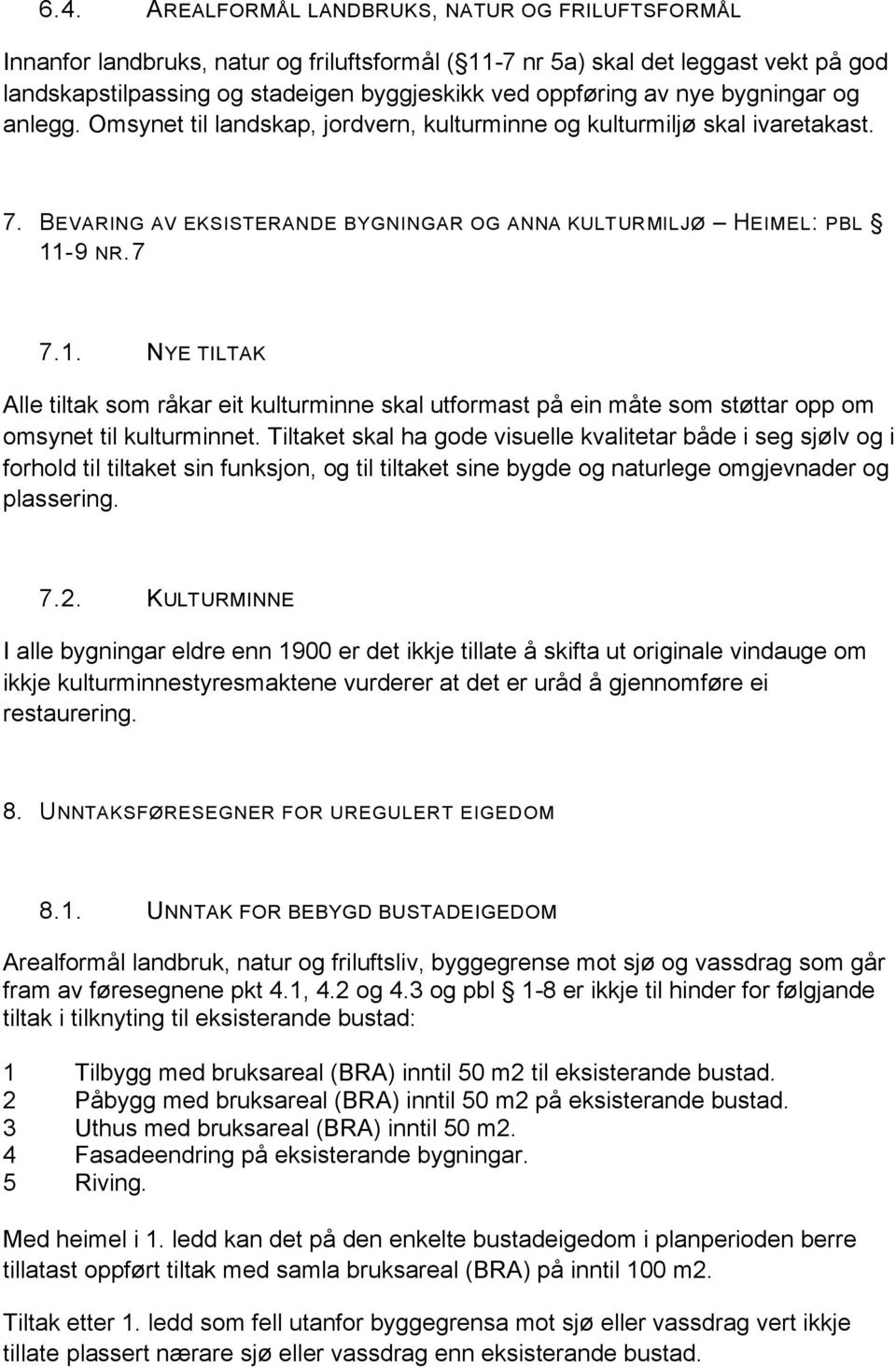 -9 NR.7 7.1. NYE TILTAK Alle tiltak som råkar eit kulturminne skal utformast på ein måte som støttar opp om omsynet til kulturminnet.