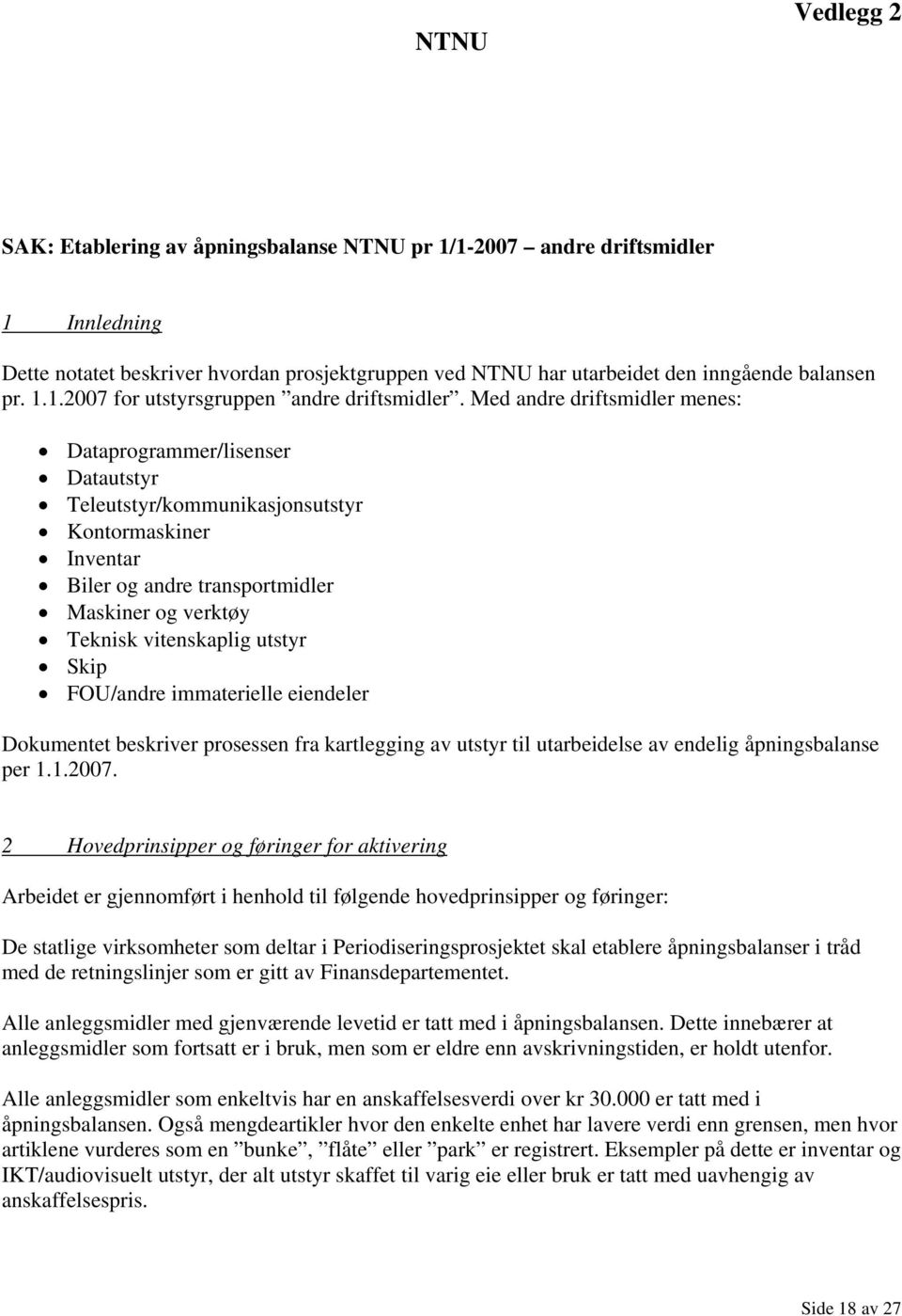 Skip FOU/andre immaterielle eiendeler Dokumentet beskriver prosessen fra kartlegging av utstyr til utarbeidelse av endelig åpningsbalanse per 1.1.2007.