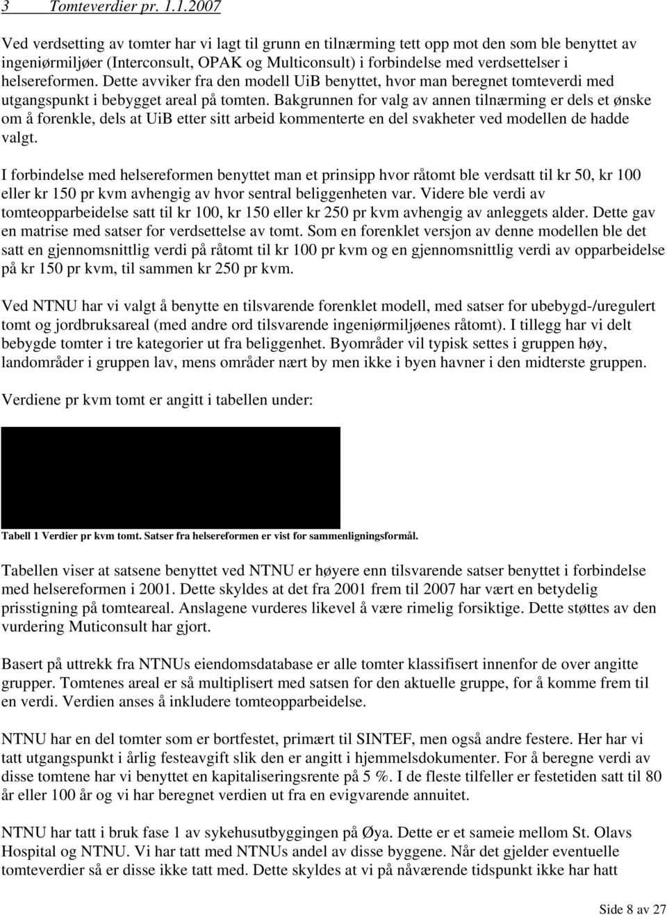 helsereformen. Dette avviker fra den modell UiB benyttet, hvor man beregnet tomteverdi med utgangspunkt i bebygget areal på tomten.