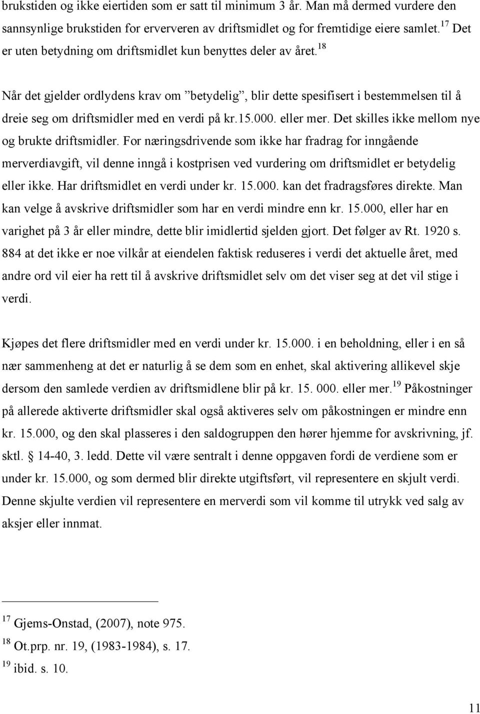 18 Når det gjelder ordlydens krav om betydelig, blir dette spesifisert i bestemmelsen til å dreie seg om driftsmidler med en verdi på kr.15.000. eller mer.