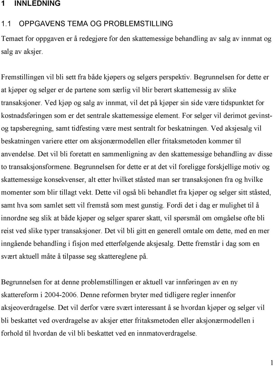 Ved kjøp og salg av innmat, vil det på kjøper sin side være tidspunktet for kostnadsføringen som er det sentrale skattemessige element.