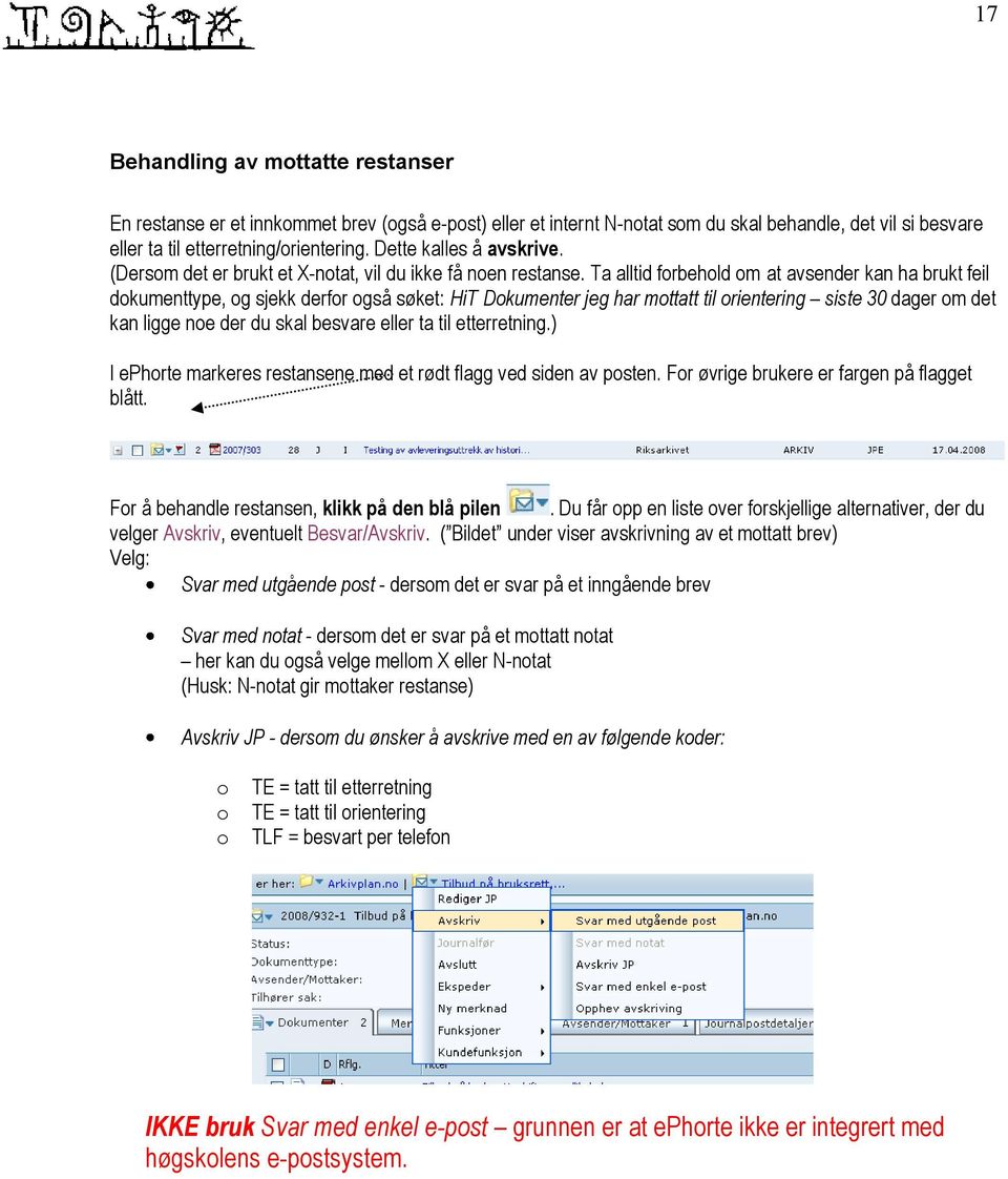 Ta alltid forbehold om at avsender kan ha brukt feil dokumenttype, og sjekk derfor også søket: HiT Dokumenter jeg har mottatt til orientering siste 30 dager om det kan ligge noe der du skal besvare