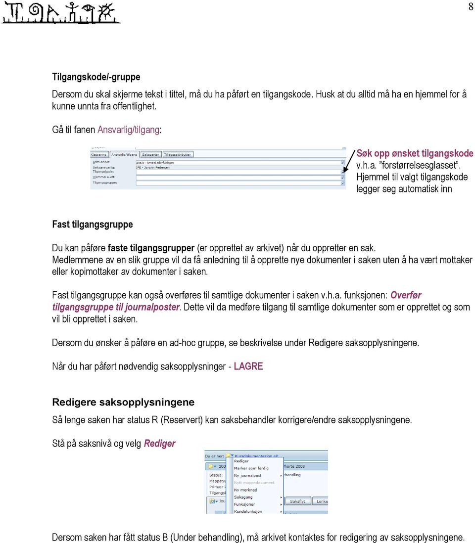 Hjemmel til valgt tilgangskode legger seg automatisk inn Fast tilgangsgruppe Du kan påføre faste tilgangsgrupper (er opprettet av arkivet) når du oppretter en sak.