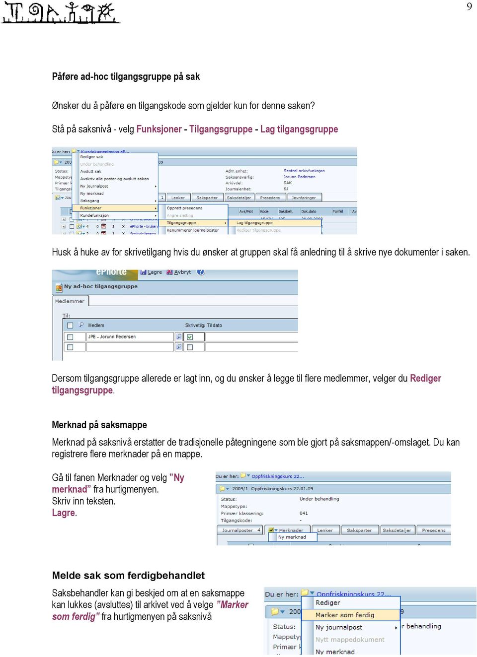 Dersom tilgangsgruppe allerede er lagt inn, og du ønsker å legge til flere medlemmer, velger du Rediger tilgangsgruppe.