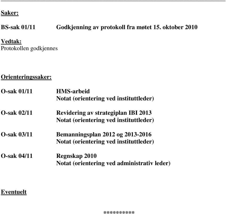 instituttleder) O-sak 02/11 Revidering av strategiplan IBI 2013 Notat (orientering ved instituttleder) O-sak