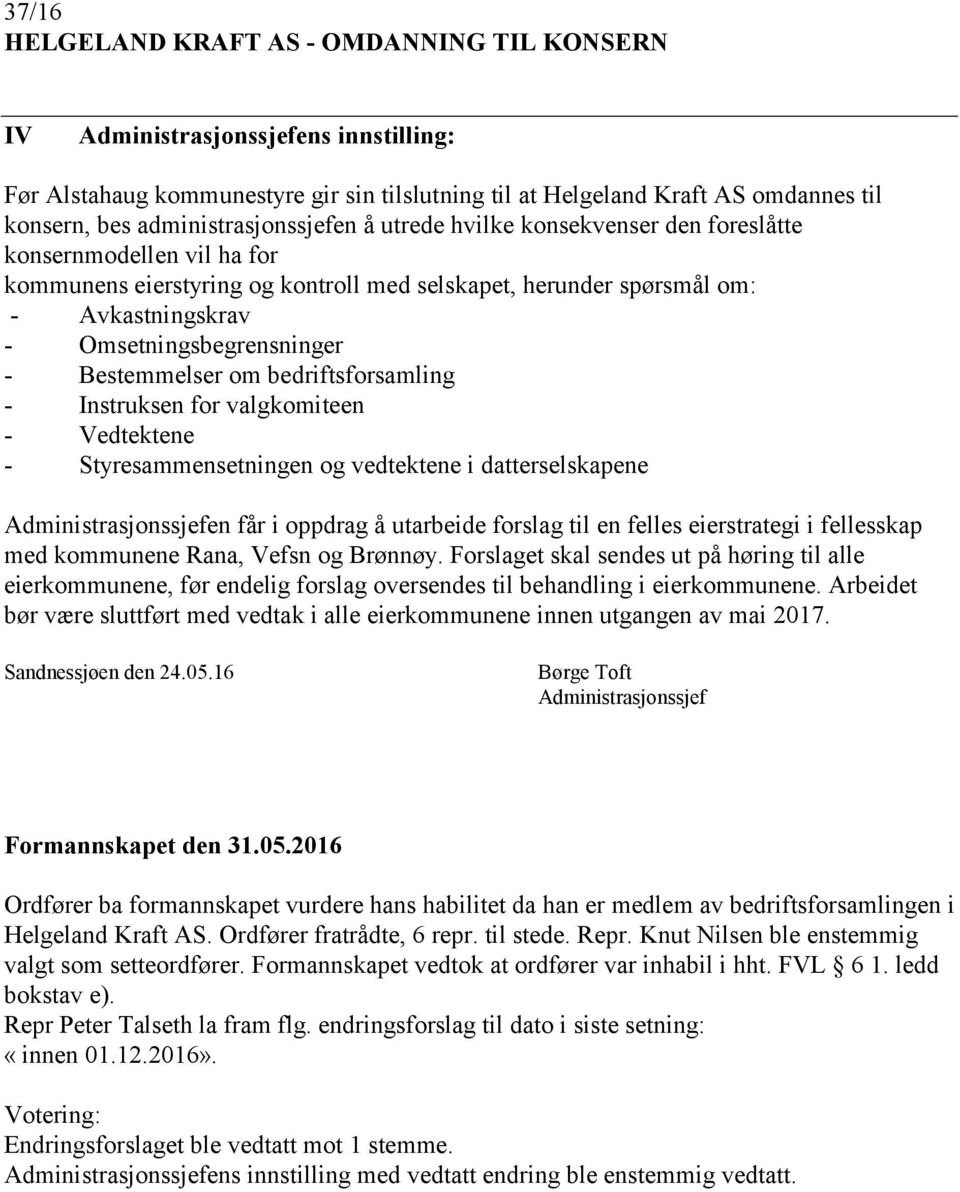 Omsetningsbegrensninger - Bestemmelser om bedriftsforsamling - Instruksen for valgkomiteen - Vedtektene - Styresammensetningen og vedtektene i datterselskapene Administrasjonssjefen får i oppdrag å