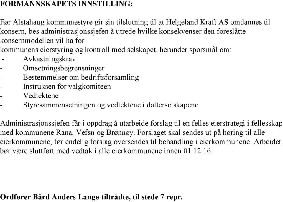 valgkomiteen - Vedtektene - Styresammensetningen og vedtektene i datterselskapene Administrasjonssjefen får i oppdrag å utarbeide forslag til en felles eierstrategi i fellesskap med kommunene Rana,