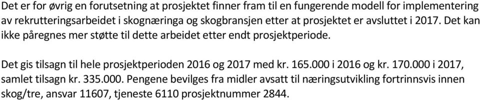 Det kan ikke påregnes mer støtte til dette arbeidet etter endt prosjektperiode.