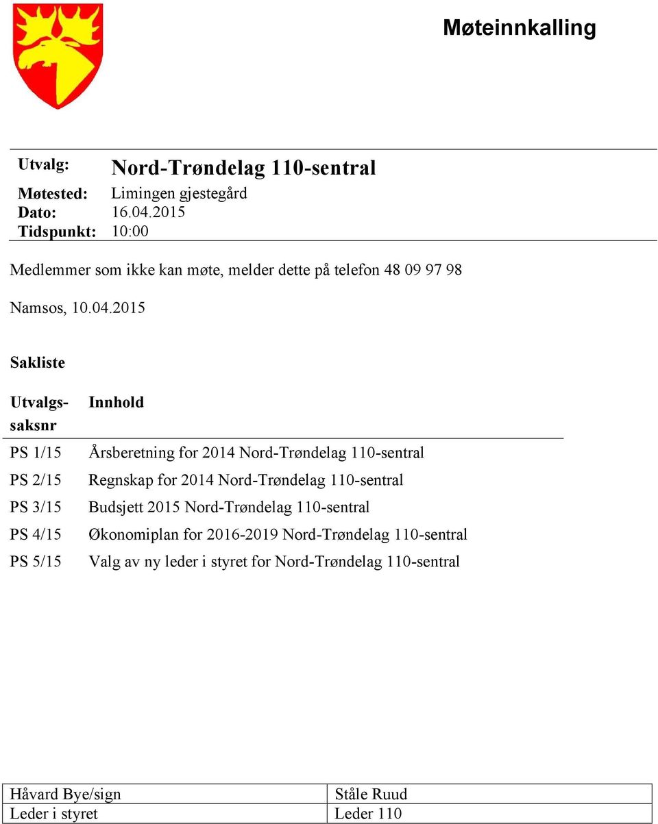 2015 Sakliste Utvalgssaksnr PS 1/15 PS 2/15 PS 3/15 PS 4/15 PS 5/15 Innhold Årsberetning for 2014 Nord-Trøndelag 110-sentral Regnskap for