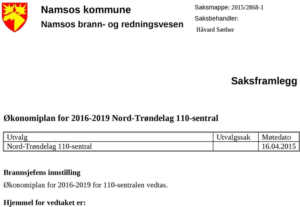 110-sentral Utvalg Utvalgssak Møtedato Nord-Trøndelag 110-sentral 16.04.