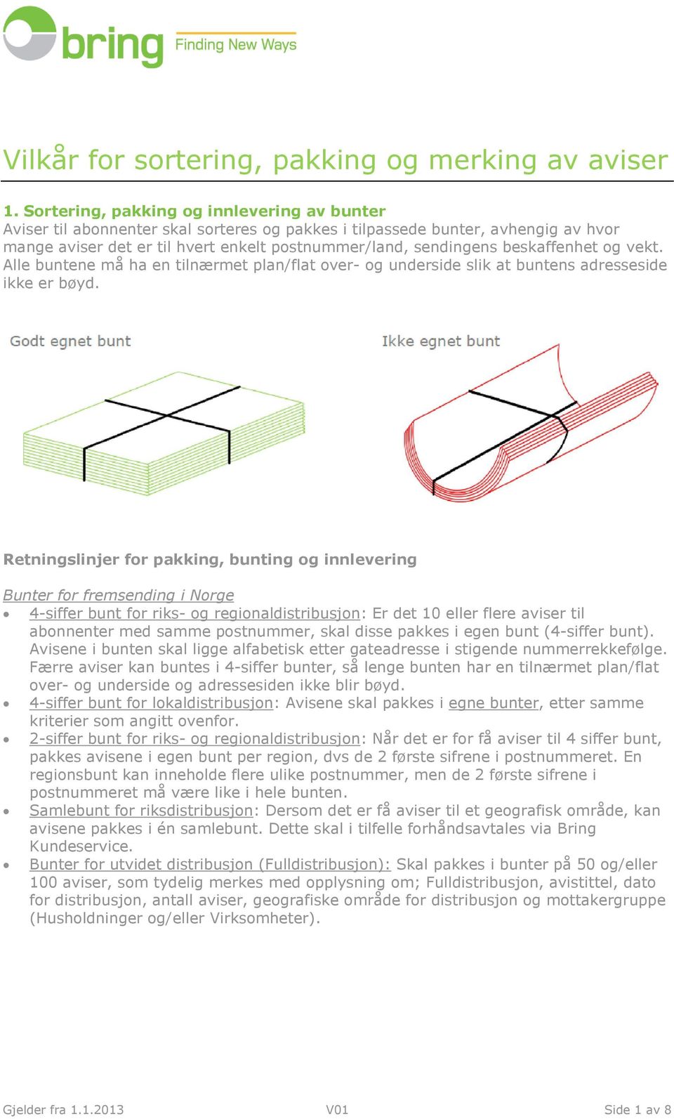 beskaffenhet og vekt. Alle buntene må ha en tilnærmet plan/flat over- og underside slik at buntens adresseside ikke er bøyd.