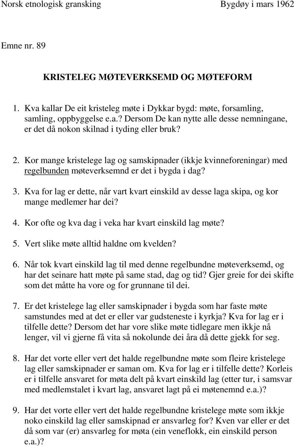 Kva for lag er dette, når vart kvart einskild av desse laga skipa, og kor mange medlemer har dei? 4. Kor ofte og kva dag i veka har kvart einskild lag møte? 5.