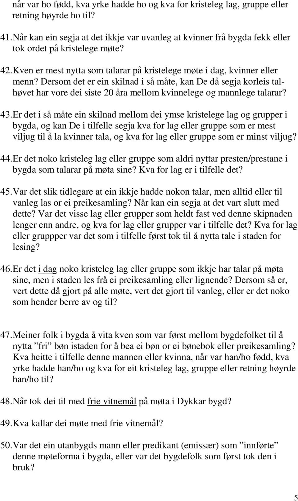 Dersom det er ein skilnad i så måte, kan De då segja korleis talhøvet har vore dei siste 20 åra mellom kvinnelege og mannlege talarar? 43.