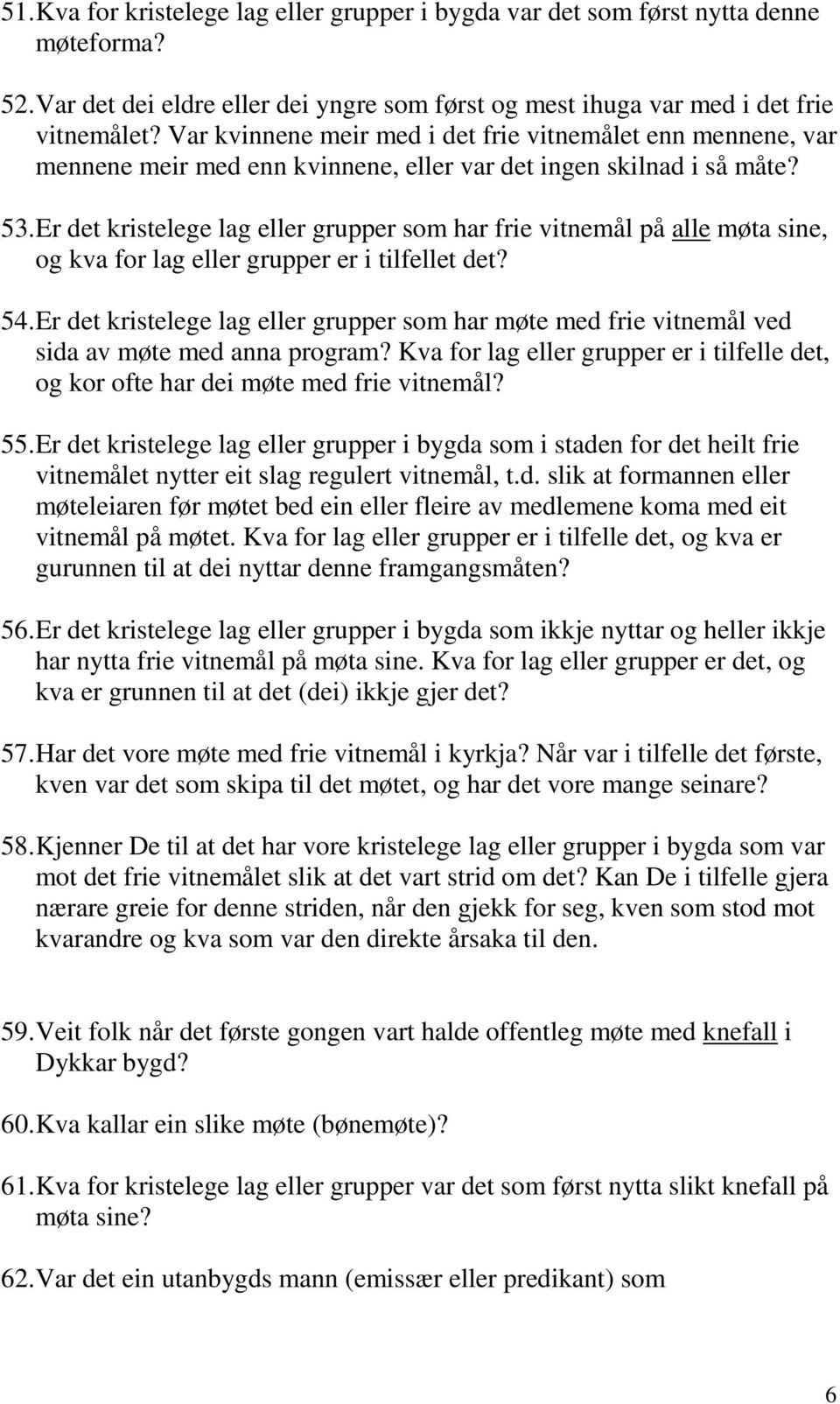 Er det kristelege lag eller grupper som har frie vitnemål på alle møta sine, og kva for lag eller grupper er i tilfellet det? 54.