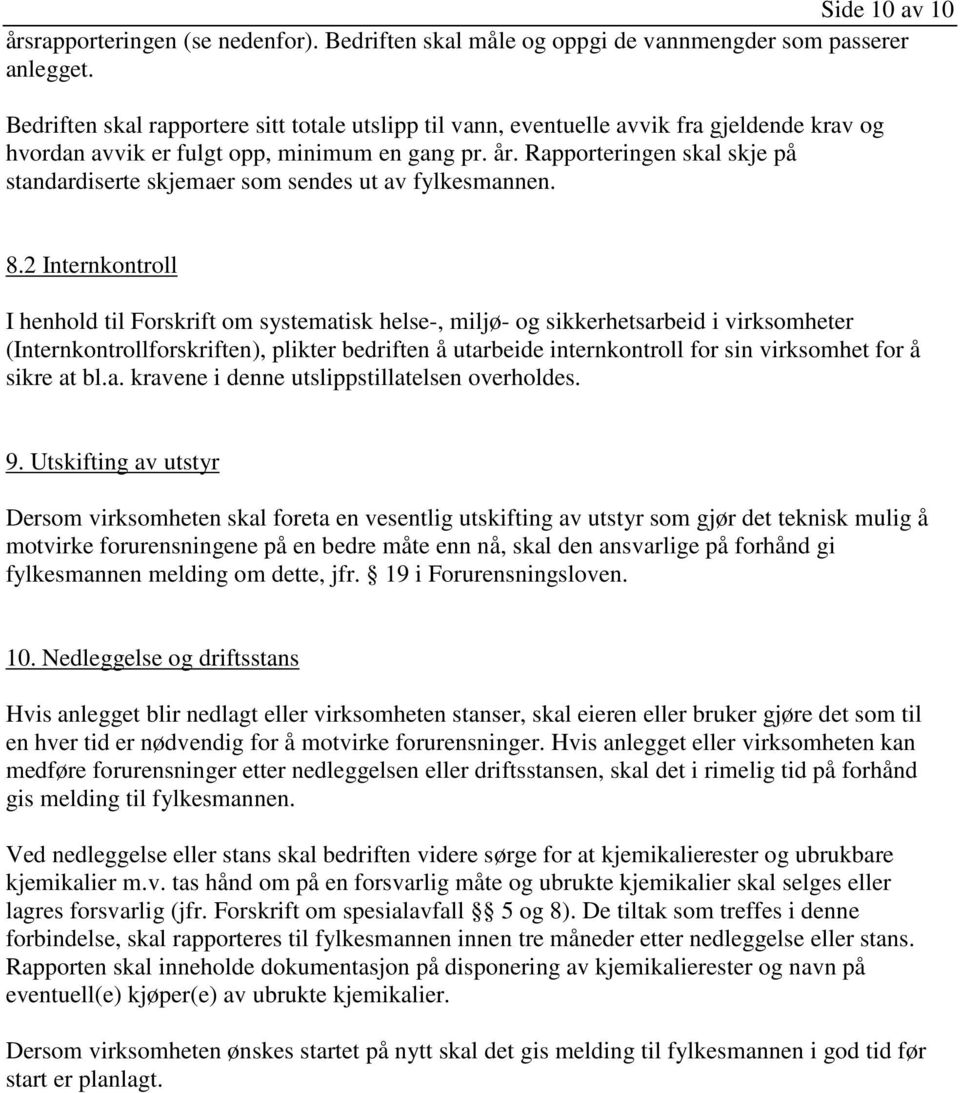 Rapporteringen skal skje på standardiserte skjemaer som sendes ut av fylkesmannen. 8.