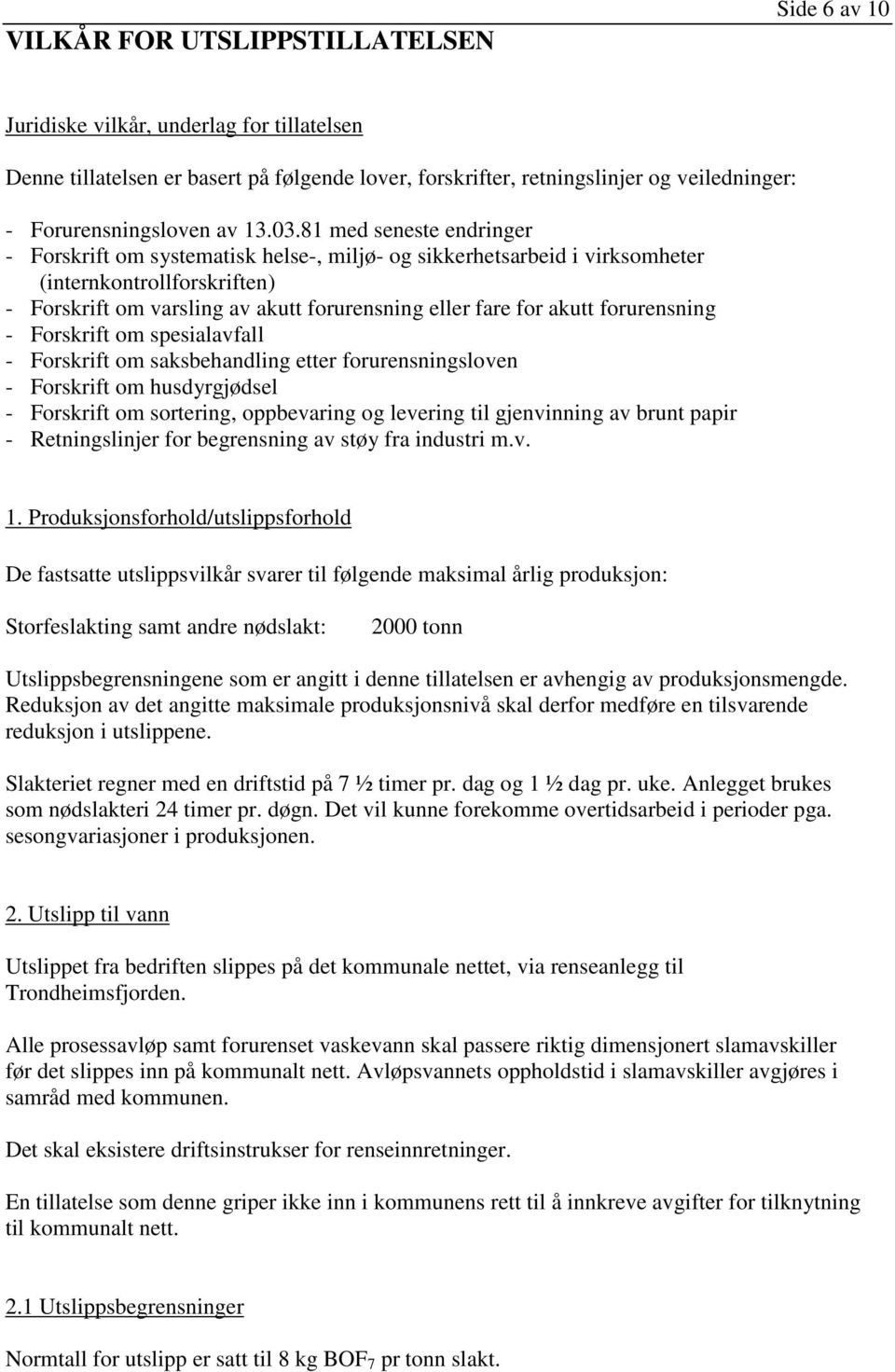 81 med seneste endringer - Forskrift om systematisk helse-, miljø- og sikkerhetsarbeid i virksomheter (internkontrollforskriften) - Forskrift om varsling av akutt forurensning eller fare for akutt