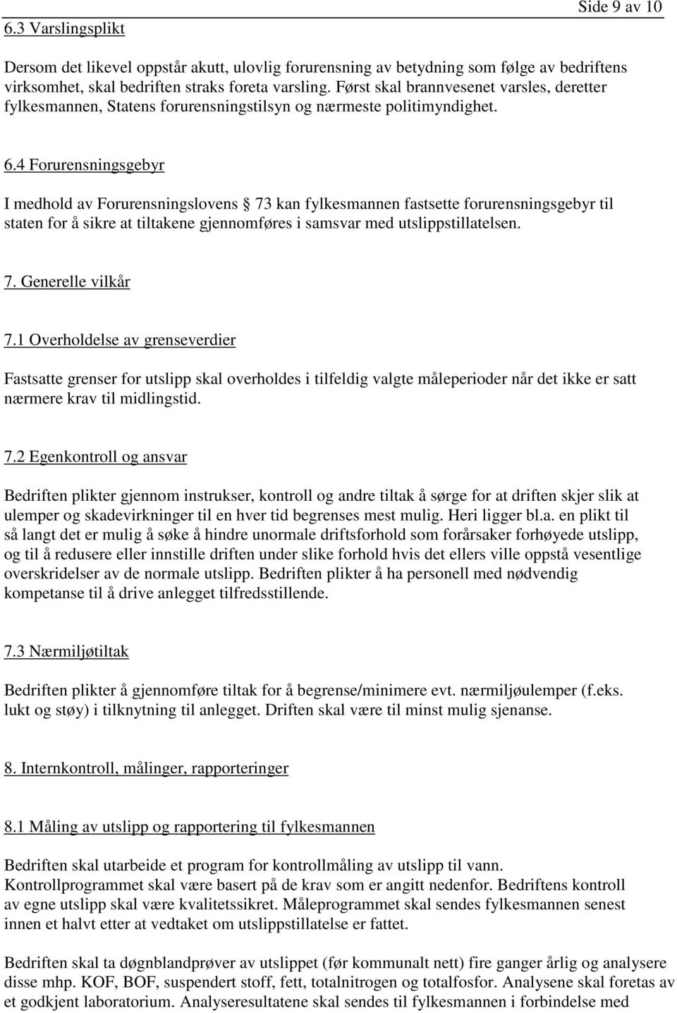 4 Forurensningsgebyr I medhold av Forurensningslovens 73 kan fylkesmannen fastsette forurensningsgebyr til staten for å sikre at tiltakene gjennomføres i samsvar med utslippstillatelsen. 7. Generelle vilkår 7.