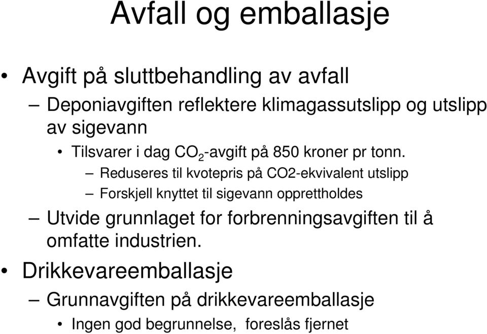 Reduseres til kvotepris på CO2-ekvivalent utslipp Forskjell knyttet til sigevann opprettholdes Utvide