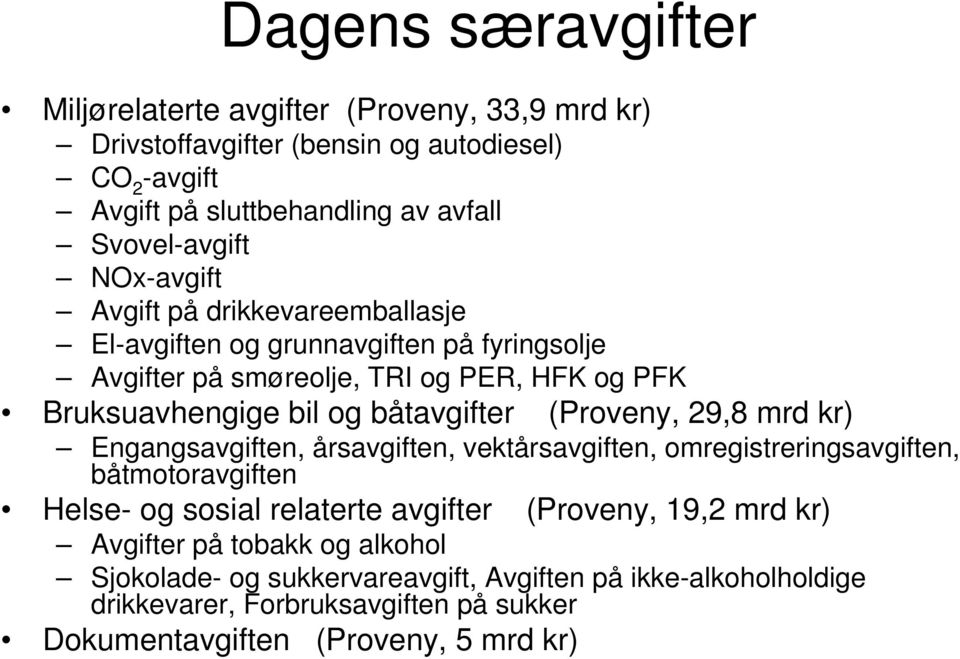 (Proveny, 29,8 mrd kr) Engangsavgiften, årsavgiften, vektårsavgiften, omregistreringsavgiften, båtmotoravgiften Helse- og sosial relaterte avgifter (Proveny, 19,2 mrd