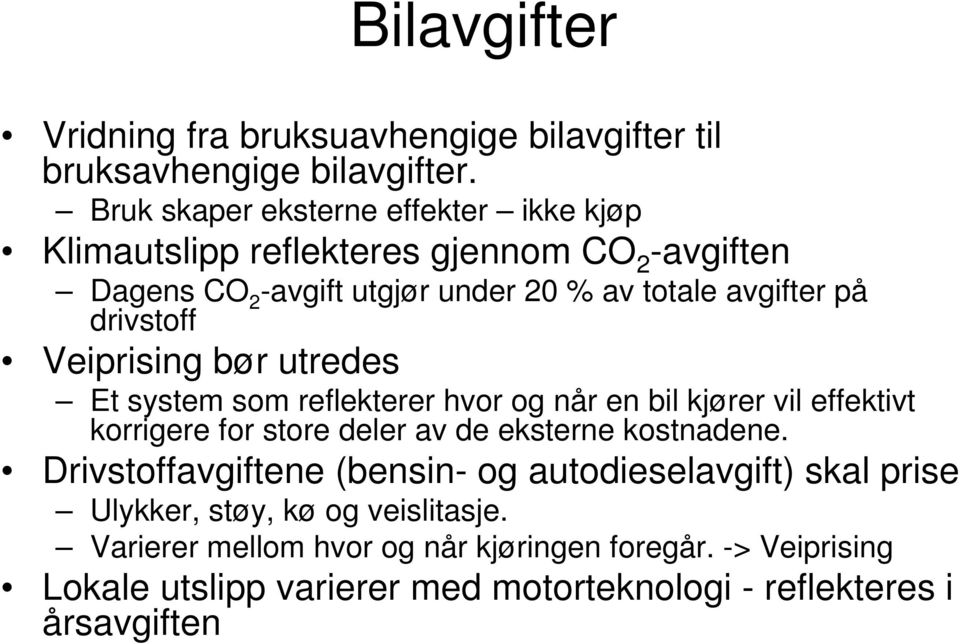 drivstoff Veiprising bør utredes Et system som reflekterer hvor og når en bil kjører vil effektivt korrigere for store deler av de eksterne kostnadene.