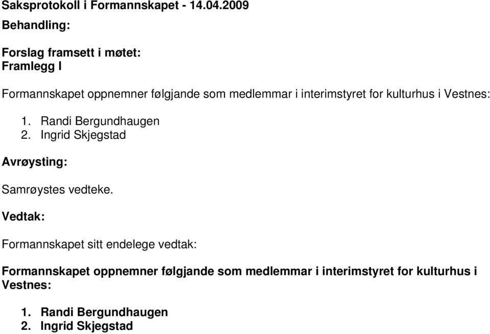 interimstyret for kulturhus i Vestnes: 1. Randi Bergundhaugen 2.