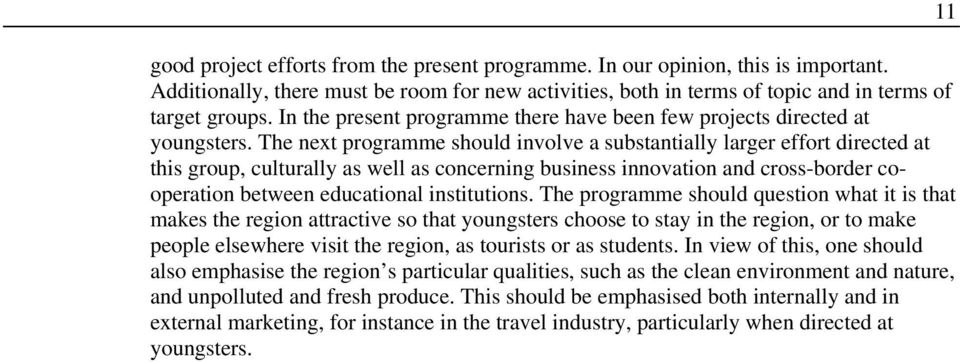 The next programme should involve a substantially larger effort directed at this group, culturally as well as concerning business innovation and cross-border cooperation between educational