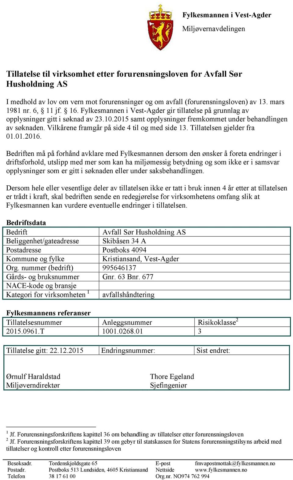 2015 samt opplysninger fremkommet under behandlingen av søknaden. Vilkårene framgår på side 4 til og med side 13. Tillatelsen gjelder fra 01.01.2016.