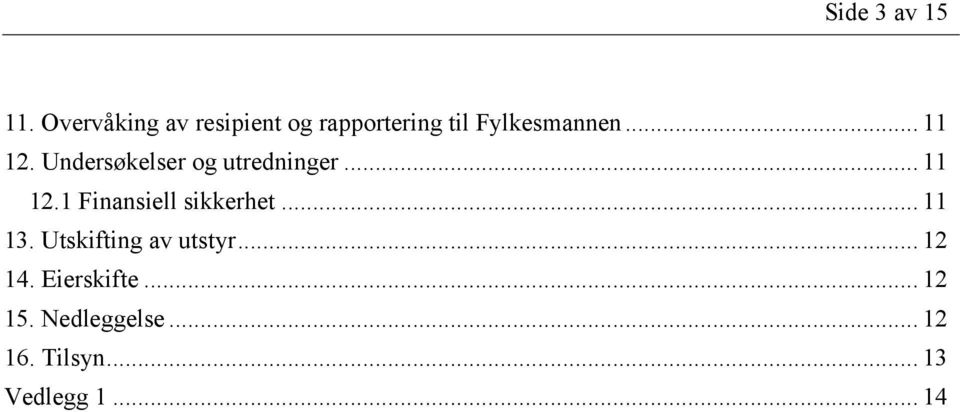 Undersøkelser og utredninger... 11 12.1 Finansiell sikkerhet.