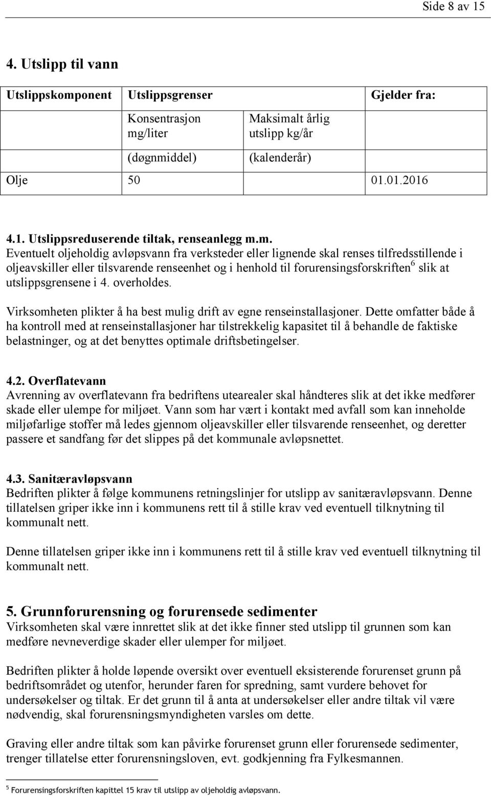 utslippsgrensene i 4. overholdes. Virksomheten plikter å ha best mulig drift av egne renseinstallasjoner.