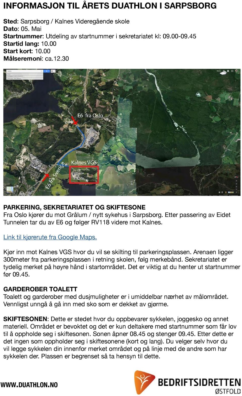 Etter passering av Eidet Tunnelen tar du av E6 og følger RV118 videre mot Kalnes. Link til kjørerute fra Google Maps. Kjør inn mot Kalnes VGS hvor du vil se skilting til parkeringsplassen.