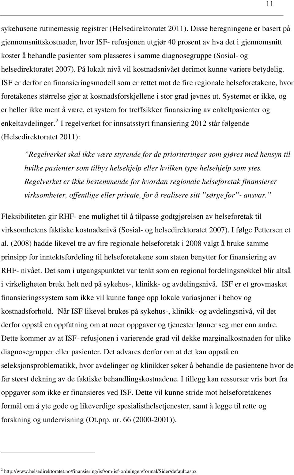 helsedirektoratet 2007). På lokalt nivå vil kostnadsnivået derimot kunne variere betydelig.