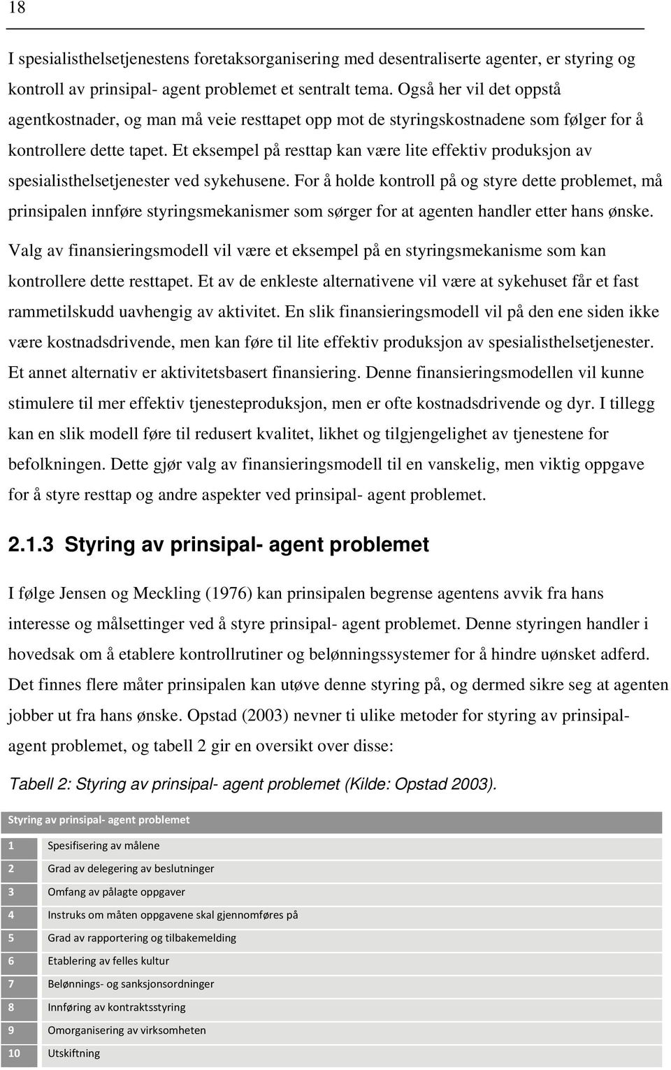 Et eksempel på resttap kan være lite effektiv produksjon av spesialisthelsetjenester ved sykehusene.