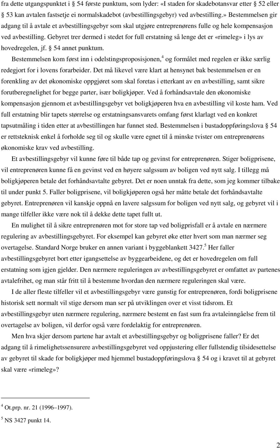 Gebyret trer dermed i stedet for full erstatning så lenge det er «rimeleg» i lys av hovedregelen, jf. 54 annet punktum.