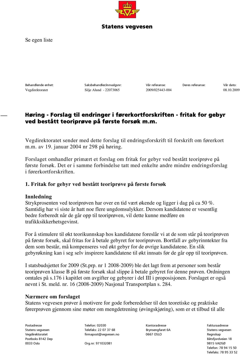 m. Vegdirektoratet sender med dette forslag til endringsforskrift til forskrift om førerkort m.m. av 19. januar 2004 nr 298 på høring.