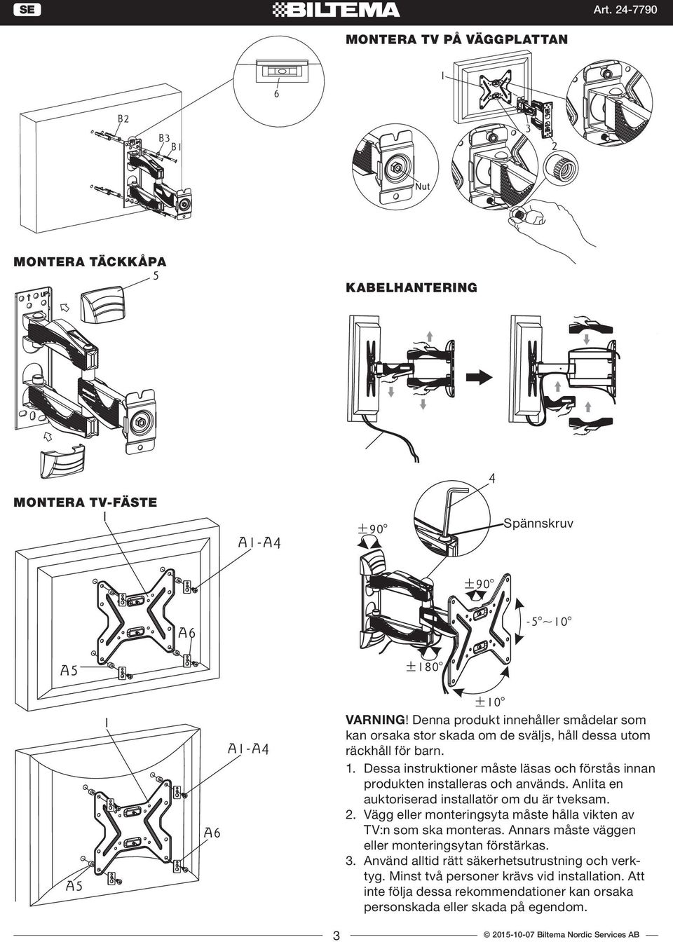 Dessa instruktioner måste läsas och förstås innan produkten installeras och används. Anlita en auktoriserad installatör om du är tveksam. 2.