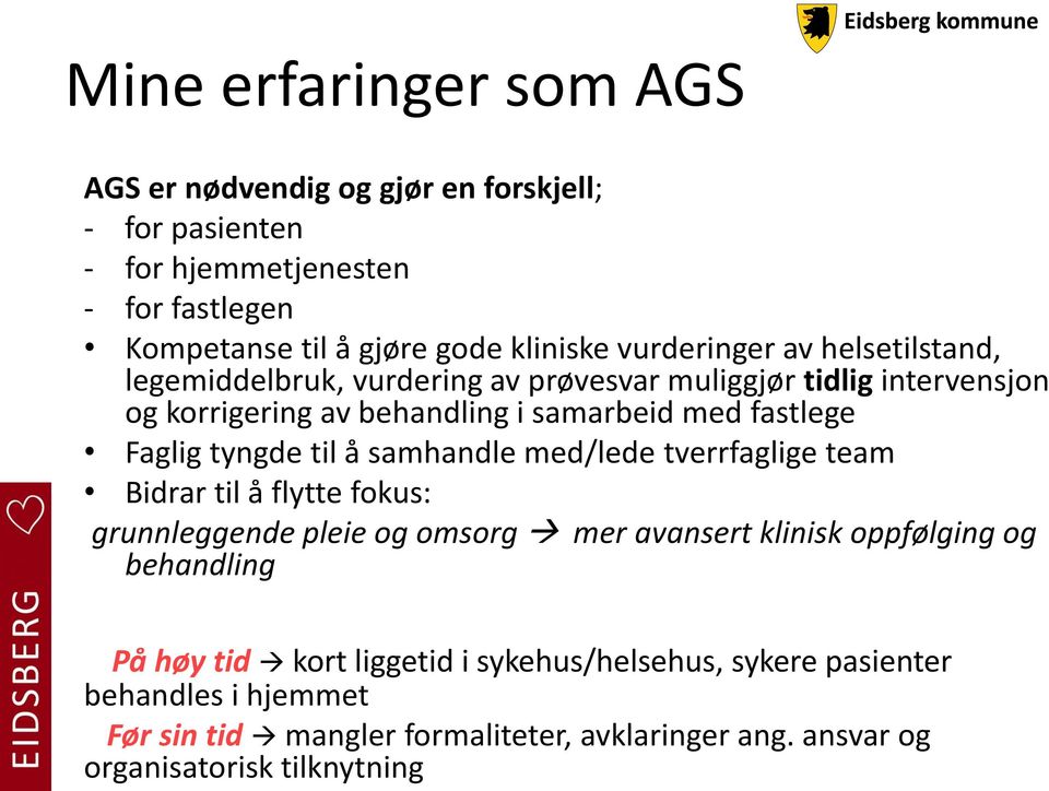 Faglig tyngde til å samhandle med/lede tverrfaglige team Bidrar til å flytte fokus: grunnleggende pleie og omsorg mer avansert klinisk oppfølging og