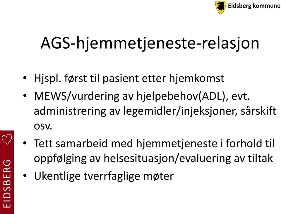 evt. administrering av legemidler/injeksjoner, sårskift osv.