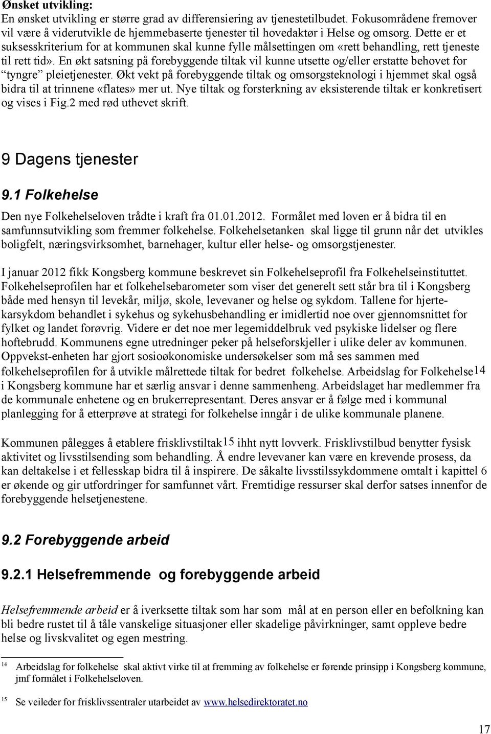 En økt satsning på forebyggende tiltak vil kunne utsette og/eller erstatte behovet for tyngre pleietjenester.