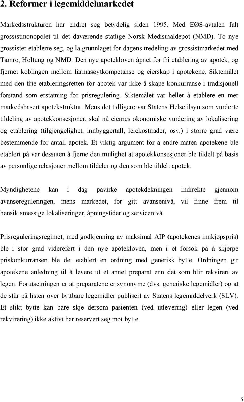 Den nye apotekloven åpnet for fri etablering av apotek, og fjernet koblingen mellom farmasøytkompetanse og eierskap i apotekene.