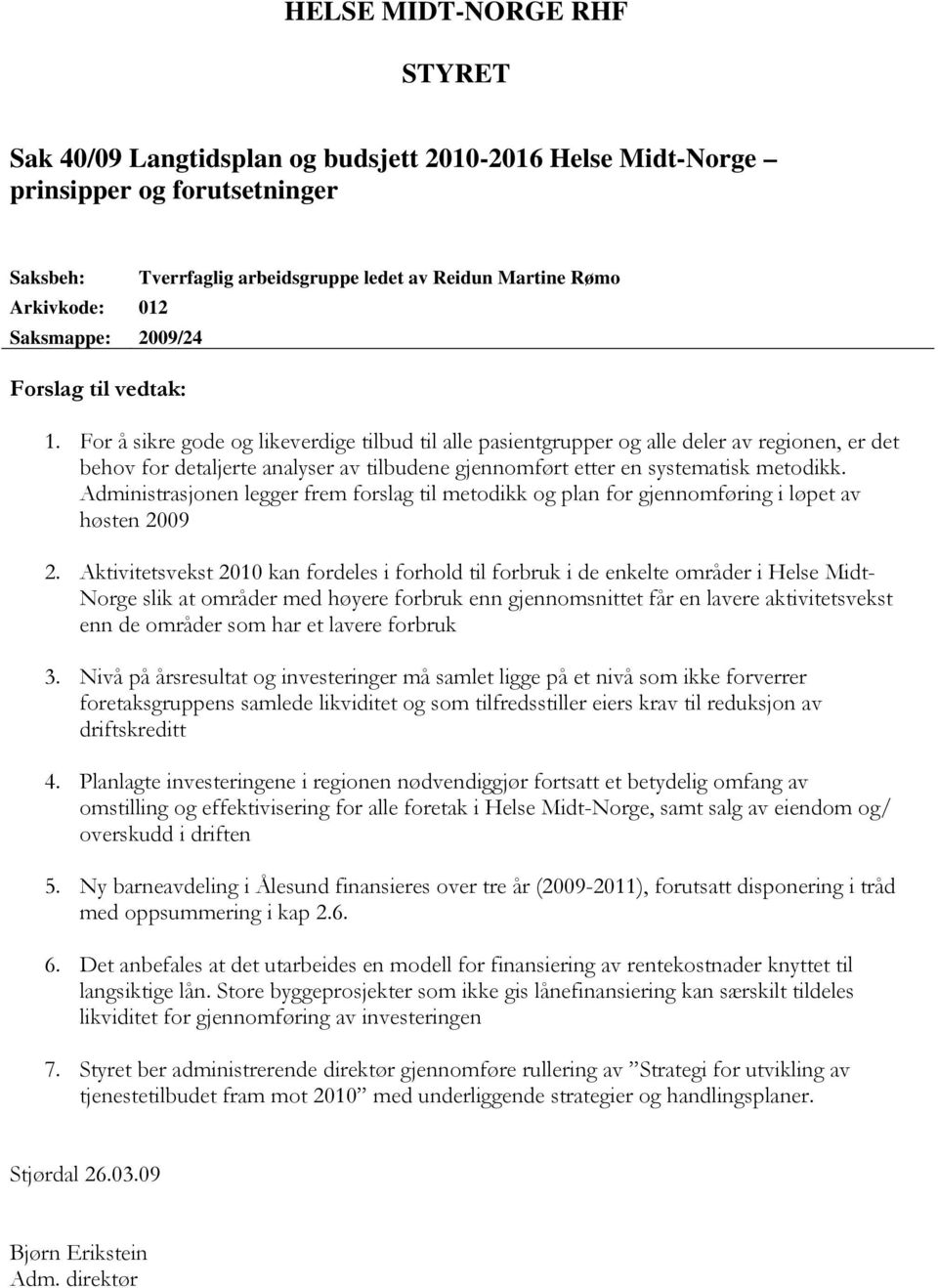 For å sikre gode og likeverdige tilbud til alle pasientgrupper og alle deler av regionen, er det behov for detaljerte analyser av tilbudene gjennomført etter en systematisk metodikk.