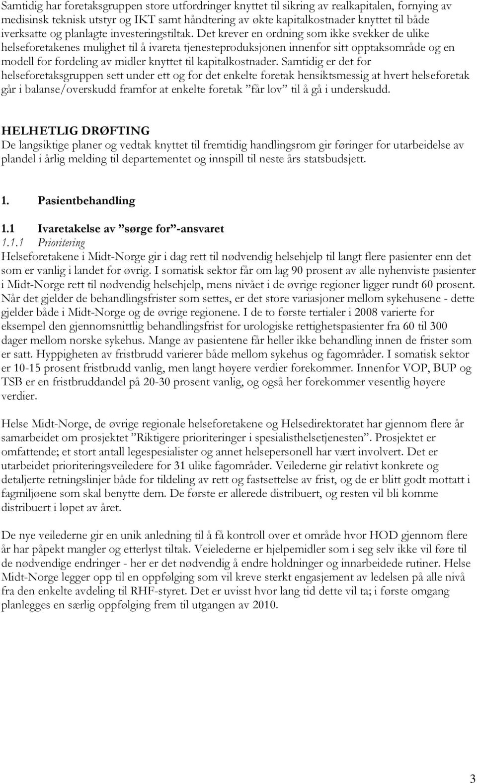 Det krever en ordning som ikke svekker de ulike helseforetakenes mulighet til å ivareta tjenesteproduksjonen innenfor sitt opptaksområde og en modell for fordeling av midler knyttet til