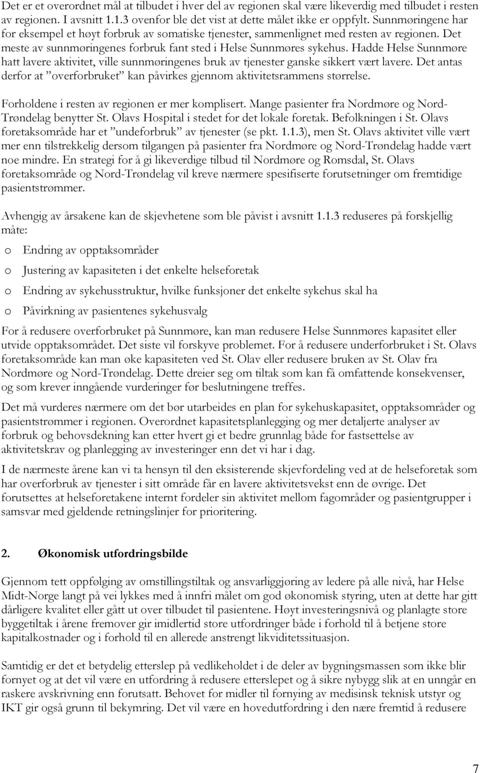 Hadde Helse Sunnmøre hatt lavere aktivitet, ville sunnmøringenes bruk av tjenester ganske sikkert vært lavere. Det antas derfor at overforbruket kan påvirkes gjennom aktivitetsrammens størrelse.