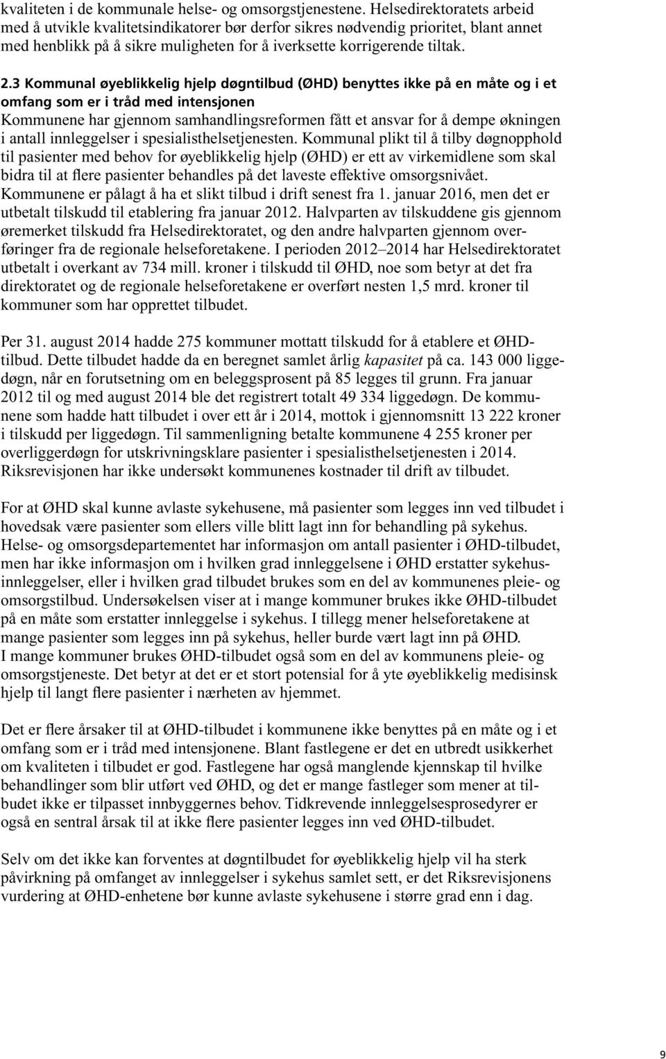 3 Kommunal øyeblikkelig hjelp døgntilbud (ØHD) benyttes ikke på en måte og i et omfang som er i tråd med intensjonen Kommunene har gjennom samhandlingsreformen fått et ansvar for å dempe økningen i