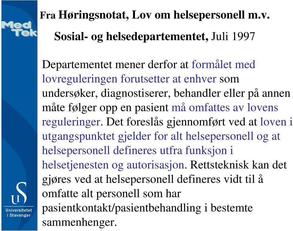 Sosial- og helsedepartementet, Juli 1997 Departementet mener derfor at formålet med lovreguleringen forutsetter at enhver som undersøker,